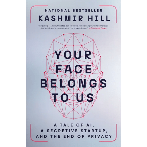 Your Face Belongs to Us: A Tale of AI, a Secretive Startup, and the End of Privacy - Paperback - iShook Books