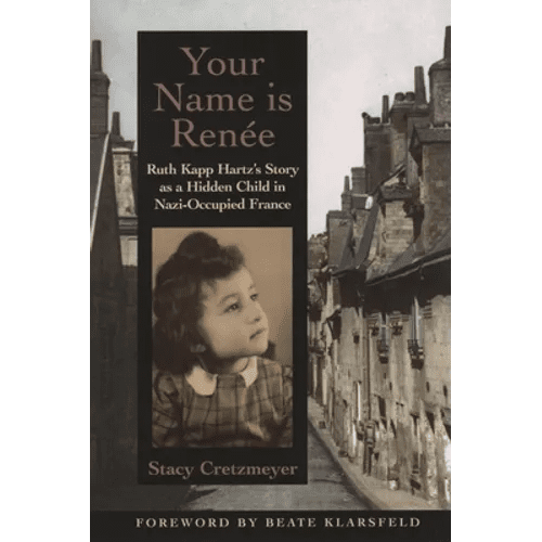 Your Name Is Renée: Ruth Kapp Hartz's Story as a Hidden Child in Nazi - Occupied France - Paperback - iShook Books