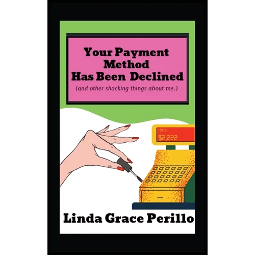 Your Payment Has Been Declined (and other shocking things about me.) - Hardcover - iShook Books