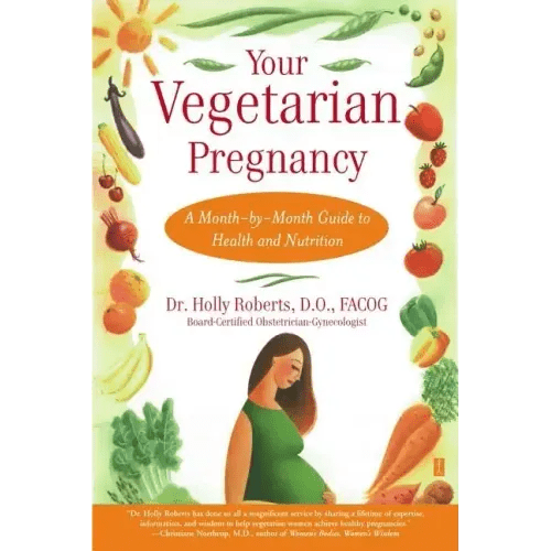 Your Vegetarian Pregnancy: A Month - By - Month Guide to Health and Nutrition - Paperback - iShook Books