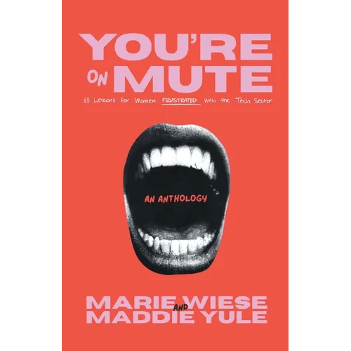 You're on Mute: 13 Lessons for Women Frustrated with the Tech Sector - Paperback - iShook Books