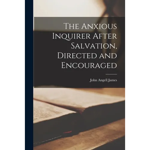The Anxious Inquirer After Salvation, Directed and Encouraged [microform]