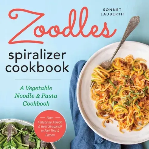 Zoodles Spiralizer Cookbook: A Vegetable Noodle and Pasta Cookbook - Paperback - iShook Books